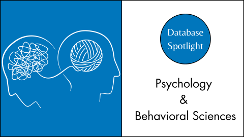 Blue background on the left half of image with the outline of two heads facing away from each other. The heads are connected by string and one head has a neat ball and the other head is a messy ball. On the right side there is text reading: Database Spotlight. Psychology and Behavioral Sciences
