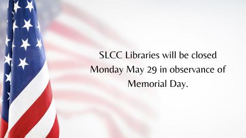 Image with an American flag on the left hand side and text on the right reading: SLCC Libraries will be closed Monday May 29 in observance of Memorial Day.