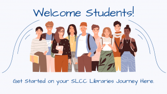 Image of a diverse group of students that reads Welcome Students! Get started on your SLCC Libraries journey here.