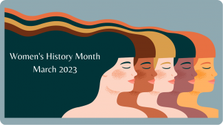 Illustration of the side profile of five diverse woman in a row with their hair streaming out behind them and the text Women's History Month March 2023.